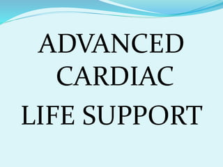 ADVANCED
CARDIAC
LIFE SUPPORT
 