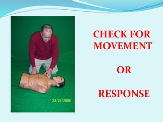 CHECK FOR
MOVEMENT
OR
RESPONSE
 
