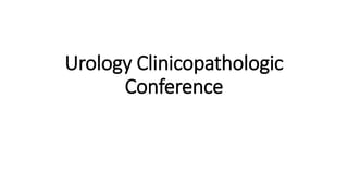 Urology Clinicopathologic
Conference
 