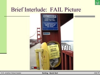 Sorting: Quick Sort page 26
© Dr. Jonathan (Yahya) Cazalas
Brief Interlude: FAIL Picture
 