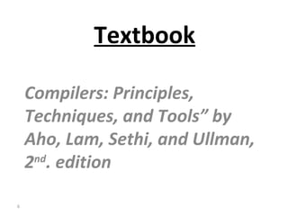   Textbook Compilers: Principles, Techniques, and Tools” by Aho, Lam, Sethi, and Ullman, 2 nd  edition. 