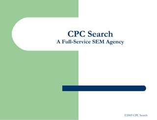 CPC Search A Full-Service SEM Agency ©2009 CPC Search 