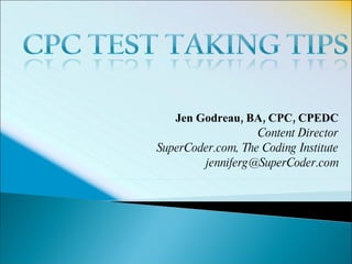 Jen Godreau, BA, CPC, CPEDC Content Director SuperCoder.com, The Coding Institute [email_address] 