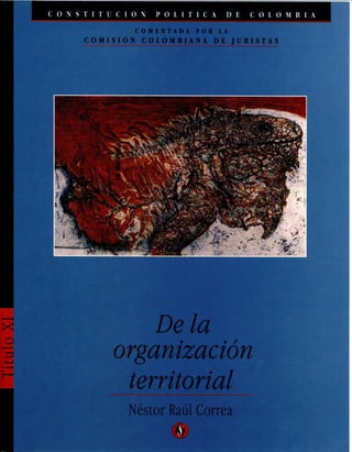 Constitución Política de Colombia (comentada por la CCJ), Título XI. De la organización territorial