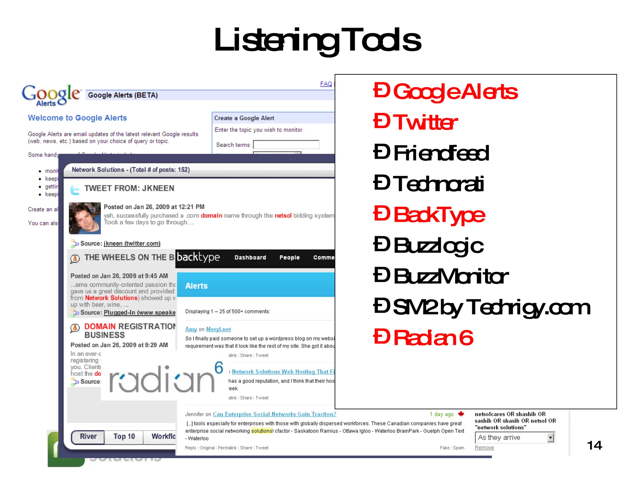 Listening Tools Google Alerts  Twitter Friendfeed Technorati BackType Buzzlogic BuzzMonitor SM2 by Techrigy.com Radian 6 