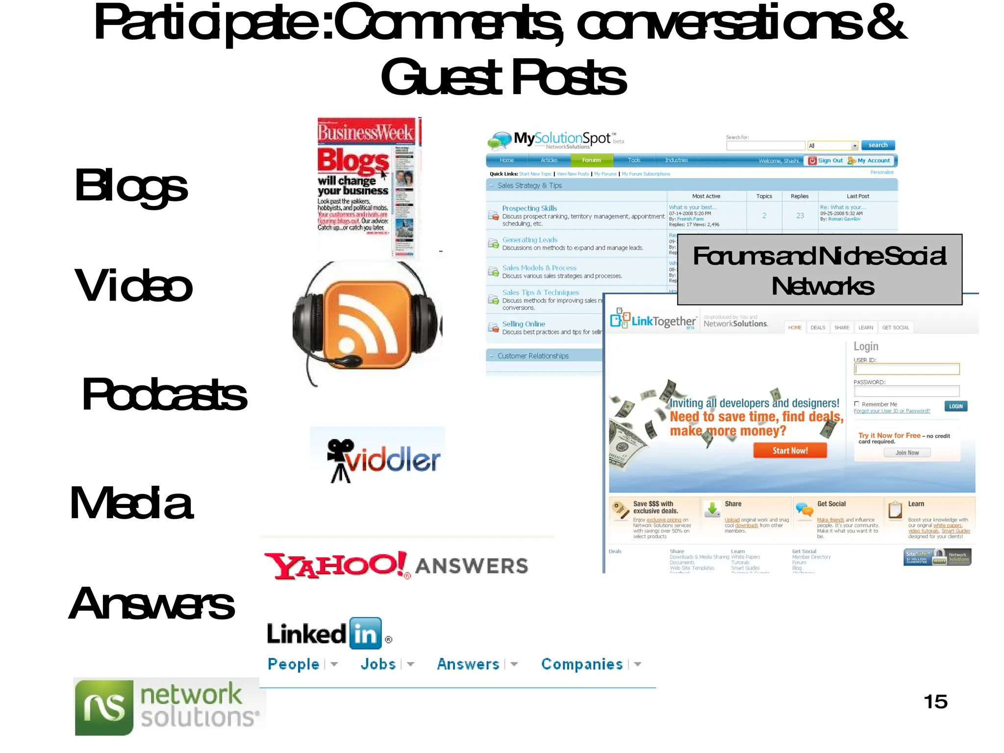 Participate :Comments, conversations & Guest Posts Blogs Media Podcasts Answers Forums and Niche Social Networks Video 