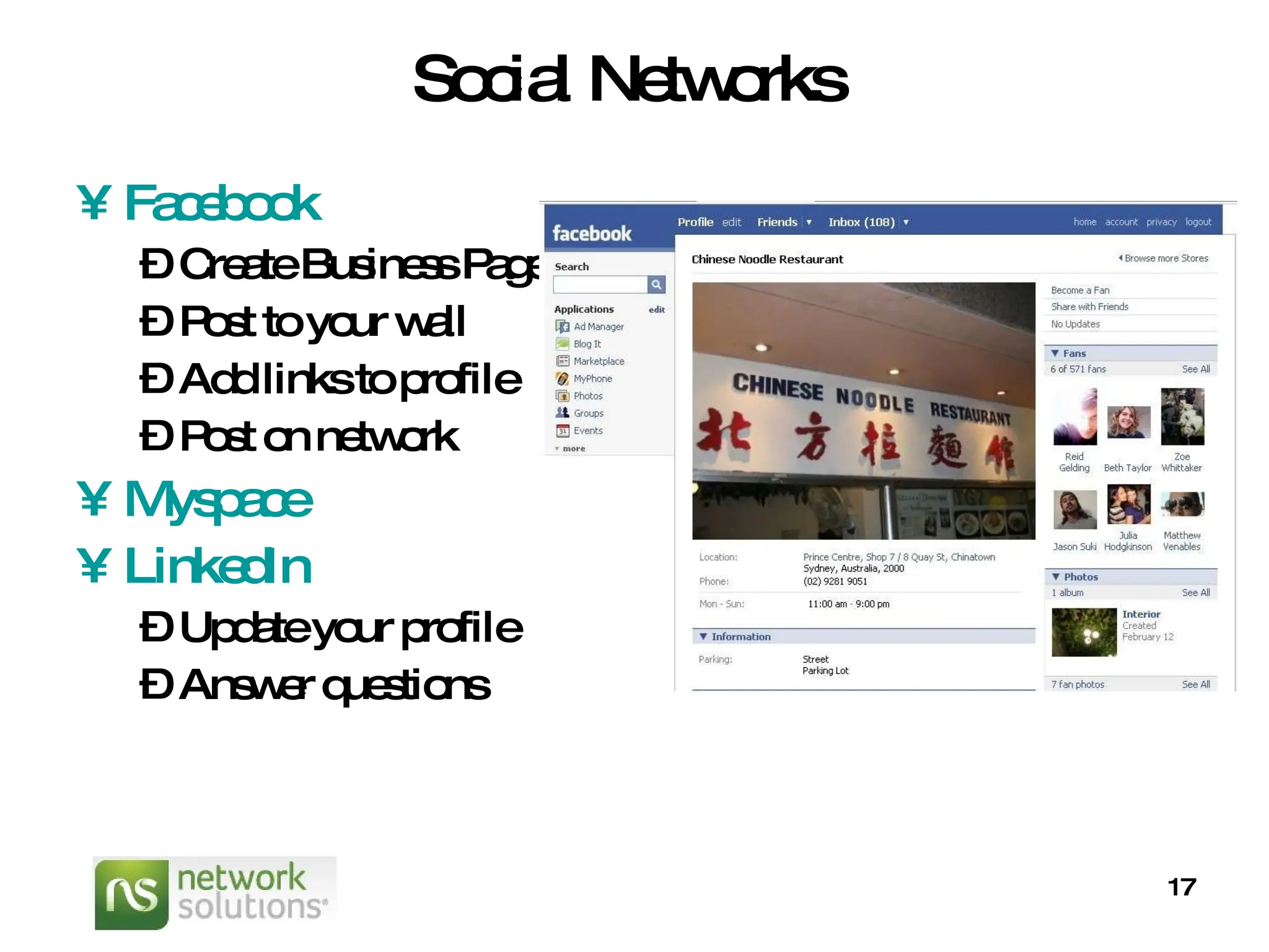 Social Networks Facebook Create Business Pages Post to your wall Add links to profile Post on network Myspace LinkedIn Update your profile Answer questions 