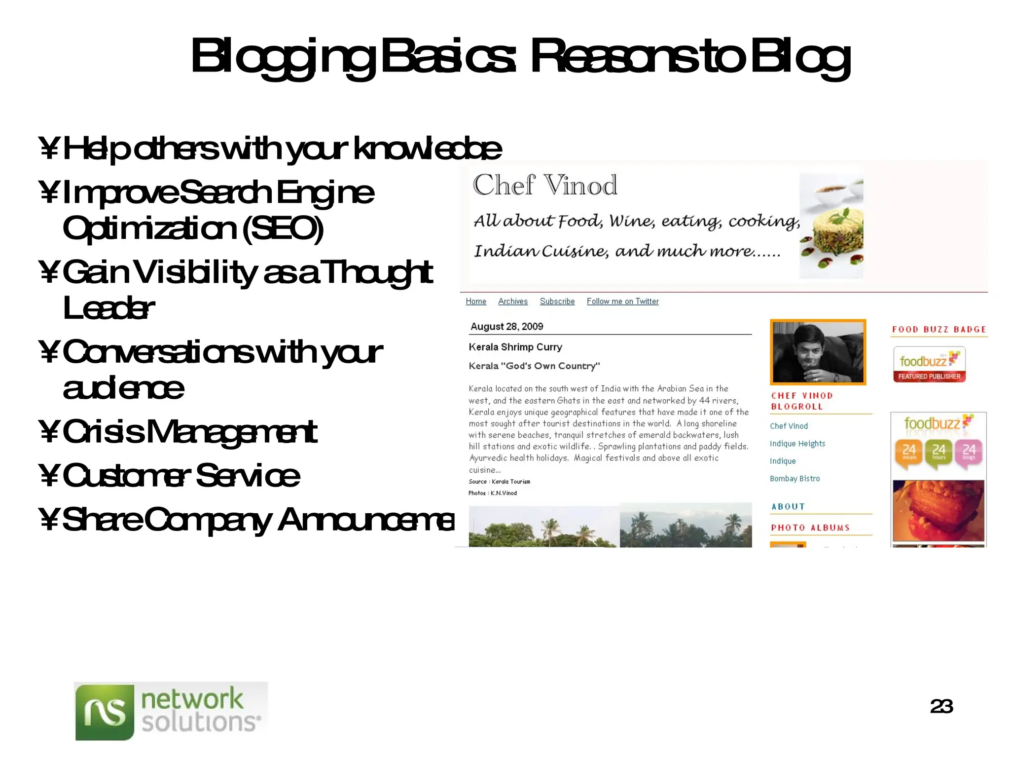 Blogging Basics: Reasons to Blog Help others with your knowledge Improve Search Engine Optimization (SEO) Gain Visibility as a Thought Leader Conversations with your audience Crisis Management Customer Service Share Company Announcements  