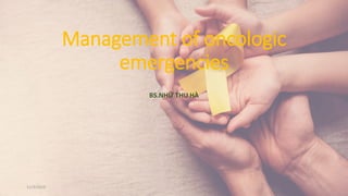 Management of oncologic
emergencies
BS.NHỮ THU HÀ
1
11/3/2023
 