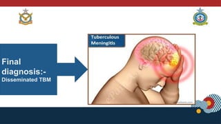 Final
diagnosis:-
Disseminated TBM
 