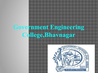 Government Engineering
College,Bhavnagar
 