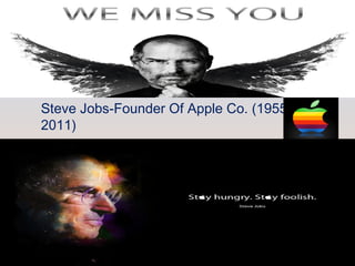 Steve Jobs-Founder Of Apple Co. (1955- 
2011) 
 