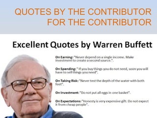 QUOTES BY THE CONTRIBUTOR 
FOR THE CONTRIBUTOR 
 