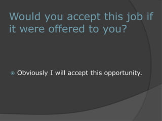 Would you accept this job if 
it were offered to you? 
 Obviously I will accept this opportunity. 
 