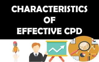 CHARACTERISTICS
OF
EFFECTIVE CPD
 