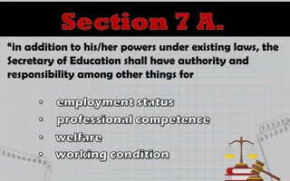 “in addition to his/her powers under existing laws, the
Secretary of Education shall have authority and
responsibility among other things for
 