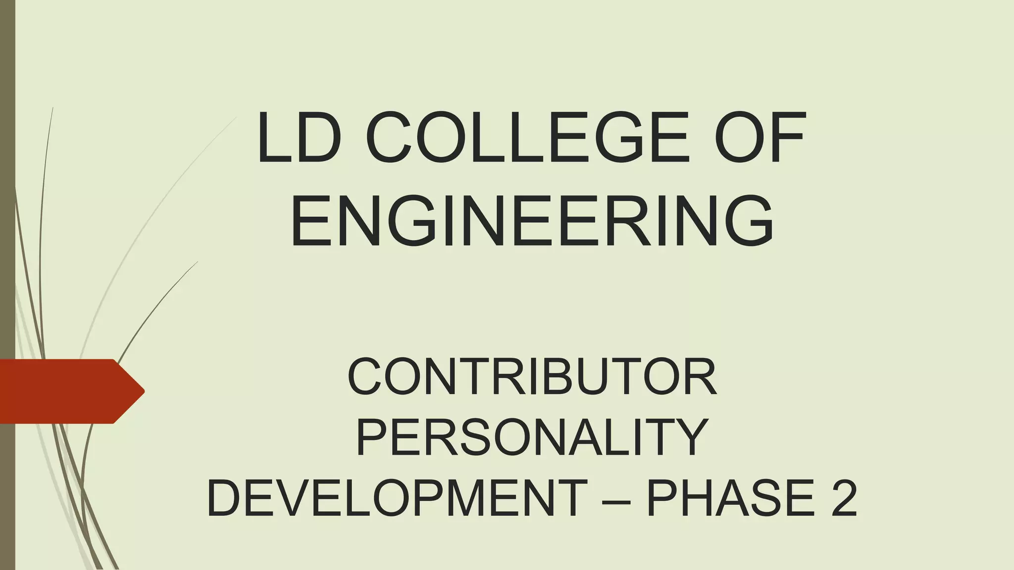 LD COLLEGE OF
ENGINEERING
CONTRIBUTOR
PERSONALITY
DEVELOPMENT – PHASE 2