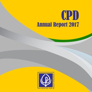 CPD
Annual Report 2017
Centre for Policy Dialogue (CPD)
House - 6/2 (7th & 8th floors), Block - F
Kazi Nazrul Islam Road, Lalmatia Housing Estate
Dhaka - 1207, Bangladesh
Telephone: (+88 02) 9141734, 9141703, 9126402 & 9133530
Fax: (+88 02) 48110414
E-mail: info@cpd.org.bd
cpd.org.bd
cpd.org.bd
cpdbd
CPDBangladesh
 