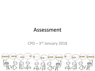 Assessment
CPD – 3rd January 2018
 