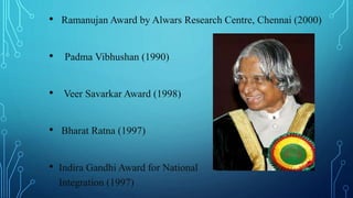 • Ramanujan Award by Alwars Research Centre, Chennai (2000)
• Padma Vibhushan (1990)
• Veer Savarkar Award (1998)
• Bharat Ratna (1997)
• Indira Gandhi Award for National
Integration (1997)
 