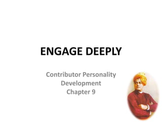 ENGAGE DEEPLY
Contributor Personality
Development
Chapter 9
 