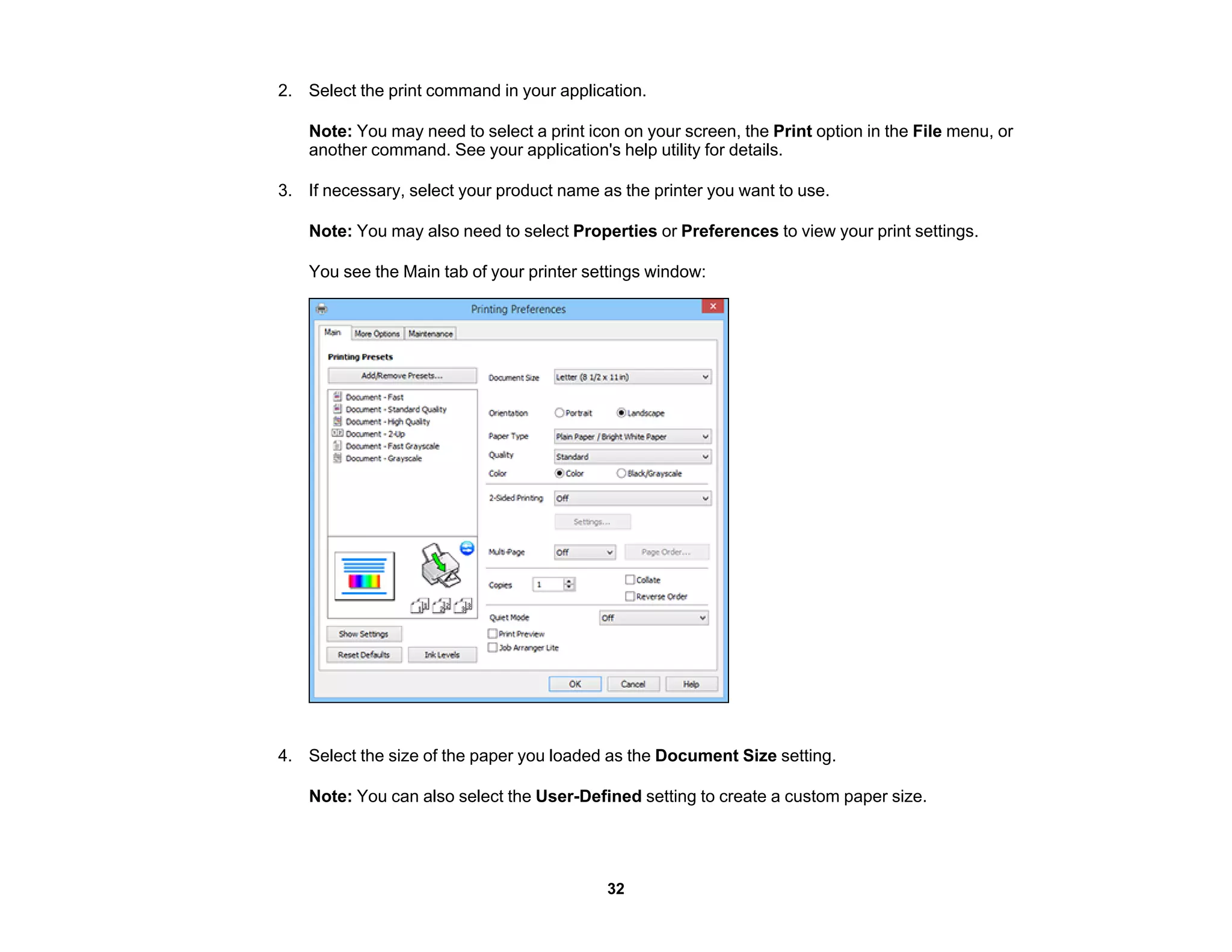 2. Select the print command in your application.
Note: You may need to select a print icon on your screen, the Print option in the File menu, or
another command. See your application's help utility for details.
3. If necessary, select your product name as the printer you want to use.
Note: You may also need to select Properties or Preferences to view your print settings.
You see the Main tab of your printer settings window:
4. Select the size of the paper you loaded as the Document Size setting.
Note: You can also select the User-Defined setting to create a custom paper size.
32
 
