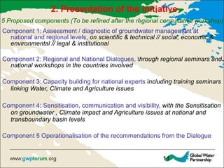 <ul><li>Component 1: Assessment / diagnostic of groundwater management at national and regional levels,  on scientific & t...