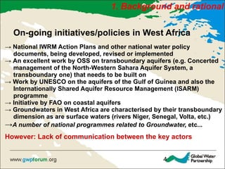 <ul><li>On-going initiatives/policies in West Africa </li></ul><ul><li>->  National IWRM Action Plans and other national w...