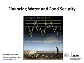 Financing Water and Food SecurityRudolph Cleveringa, IFADStockholm, August 2011, GWPr.cleveringa@ifad.org