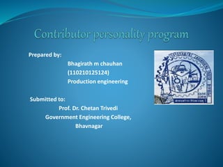 Prepared by: 
Bhagirath m chauhan 
(110210125124) 
Production engineering 
Submitted to: 
Prof. Dr. Chetan Trivedi 
Government Engineering College, 
Bhavnagar 
 