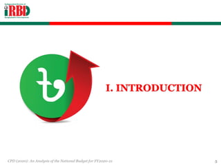 CPD (2020): An Analysis of the National Budget for FY2020-21 5
I. INTRODUCTION
 