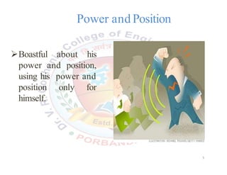 Power and Position
Boastful about his
power and position,
using his power and
position only for
himself.
5
 