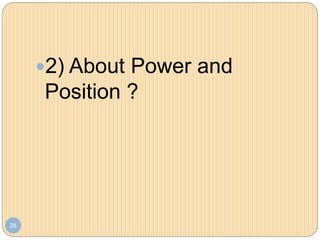 28
2) About Power and
Position ?
 