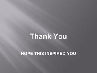 Thank You
HOPE THIS INSPIRED YOU
 