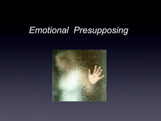 Emotional Presupposing
 