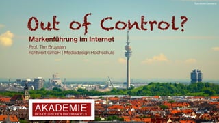Out of Control?
Markenführung im Internet
Prof. Tim Bruysten
richtwert GmbH | Mediadesign Hochschule
Foto:Achim Lammerts
 