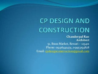 Chanderpal Rao
Architect
51, Brass Market, Rewari – 123401
Phone: 09416441474, 09953154828
Email: cpdesignconstruction@gmail.com

 
