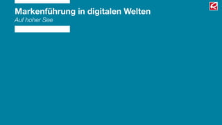 Markenführung in digitalen Welten
Auf hoher See
 