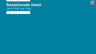 Redaktionelle Arbeit
Ohne Fleiß, kein Preis
 