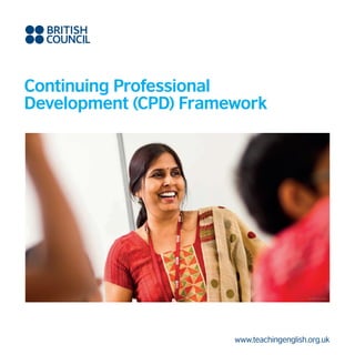 Continuing Professional
Development (CPD) Framework
www.teachingenglish.org.uk
© Mat Wright
 