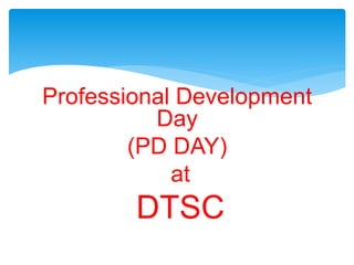 Professional Development
Day
(PD DAY)
at
DTSC
 