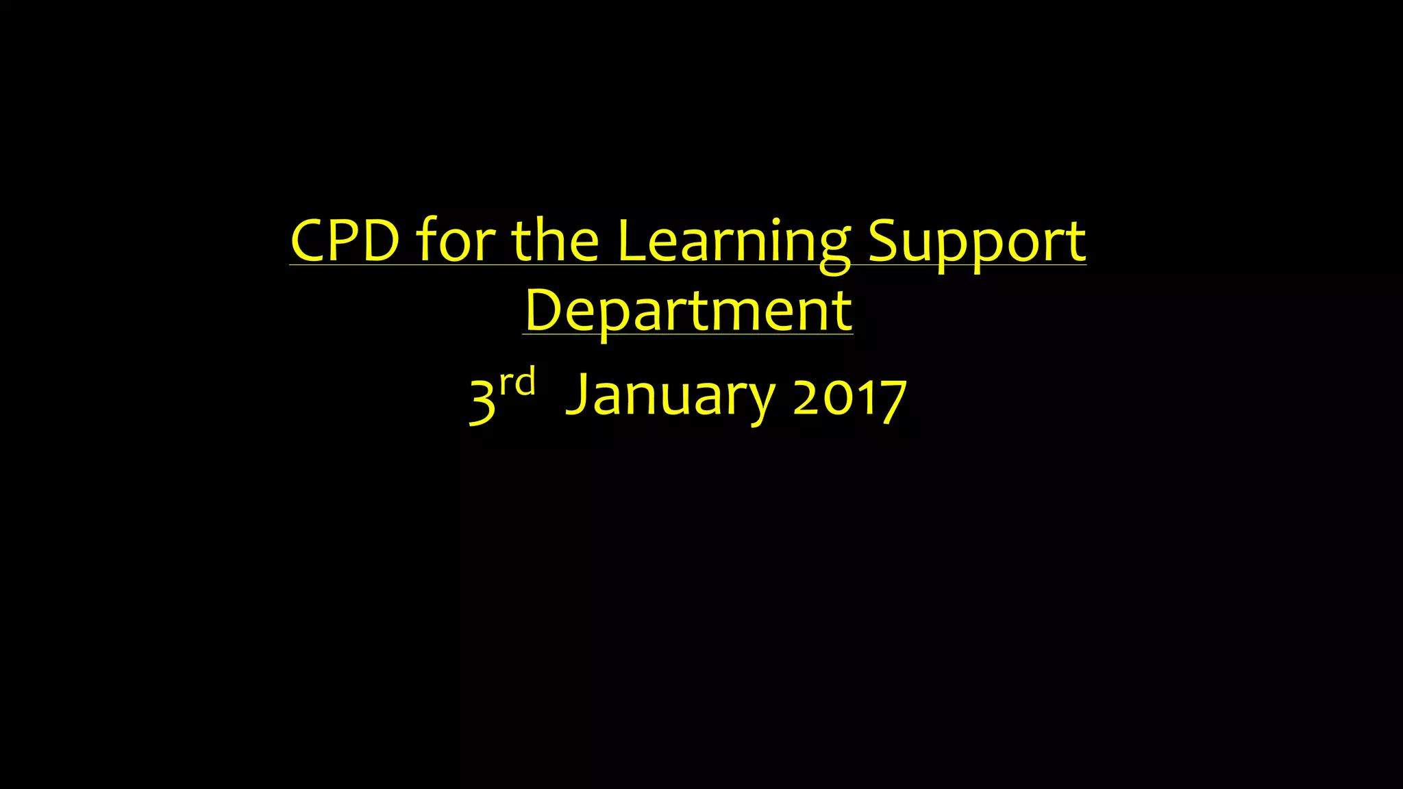 CPD for the Learning Support
Department
3rd January 2017
 