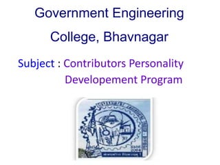 Government Engineering
College, Bhavnagar
Subject : Contributors Personality
Developement Program
 