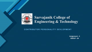 Click to edit Master title style
1
Sarvajanik College of
Engineering & Technology
C O N T R I B U TO R P E R S O N AL I T Y D E V L O P M E N T
Assignment - 4
GROUP - 04
 