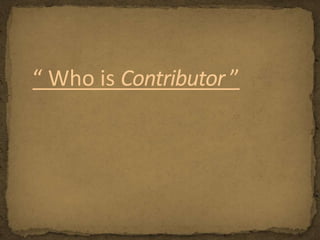 “ Who is Contributor ” 
 