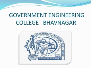 GOVERNMENT ENGINEERING
COLLEGE BHAVNAGAR
 