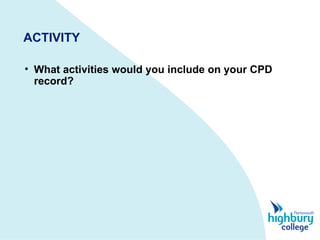 ACTIVITY What activities would you include on your CPD record?