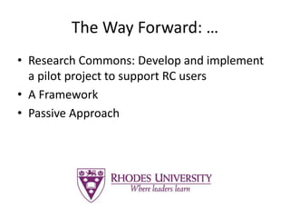 The Way Forward: …
• Research Commons: Develop and implement
a pilot project to support RC users
• A Framework
• Passive Approach
 
