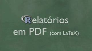 elatórios
em PDF (com LaTeX)
 