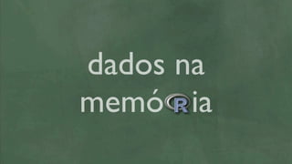 dados na
memó ia
 